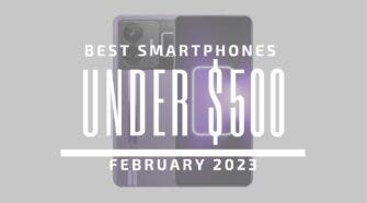 Best Smartphones for Under $500 – February 2023