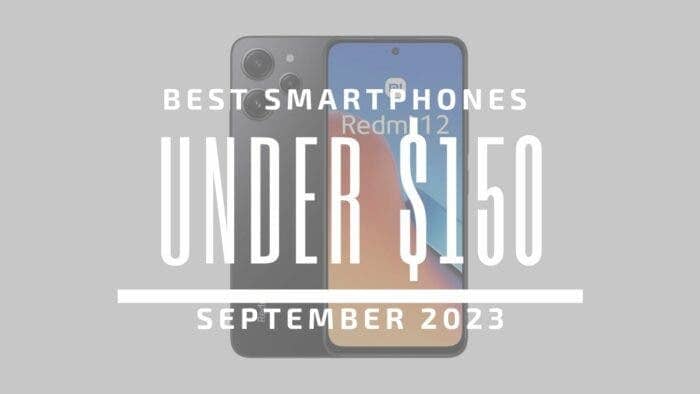 Best Smartphones Under $150 – September 2023