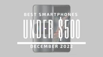 Best Smartphones for Under $500 – December 2022