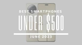 Best Smartphones for Under $500 – June 2023